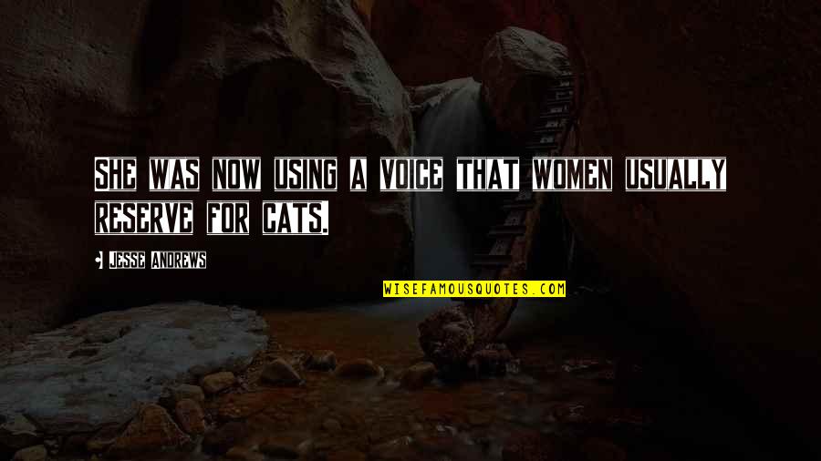 She Is Using You Quotes By Jesse Andrews: She was now using a voice that women