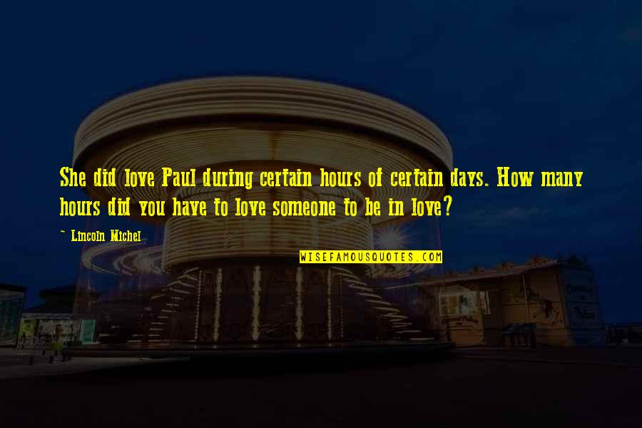 She Love Someone Quotes By Lincoln Michel: She did love Paul during certain hours of