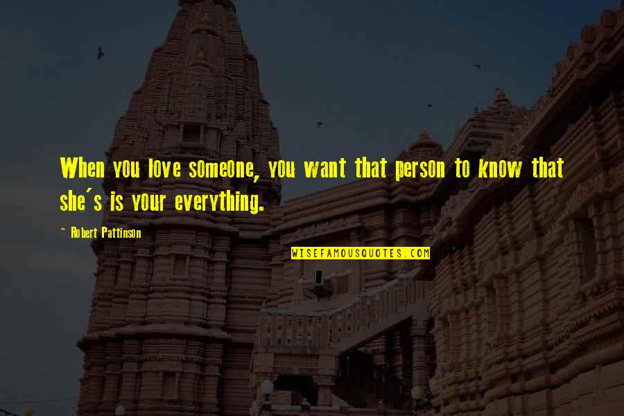 She Love Someone Quotes By Robert Pattinson: When you love someone, you want that person