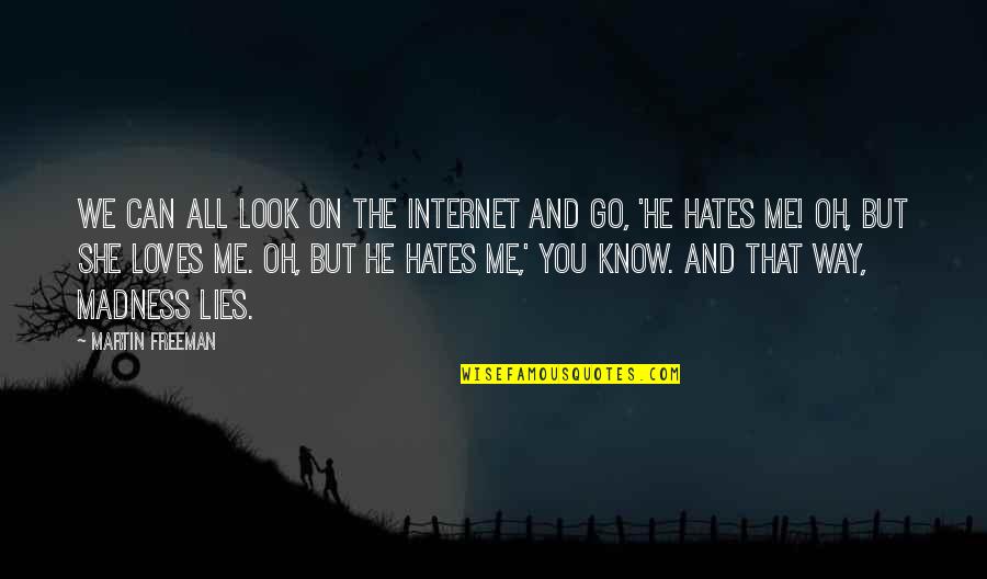 She Loves Me Not Quotes By Martin Freeman: We can all look on the Internet and