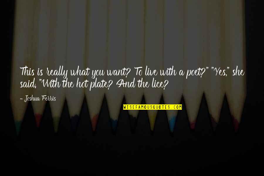 She Said Yes Quotes By Joshua Ferris: This is really what you want? To live