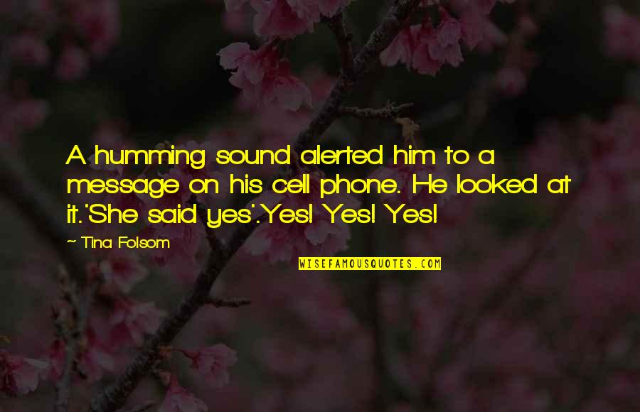 She Said Yes Quotes By Tina Folsom: A humming sound alerted him to a message