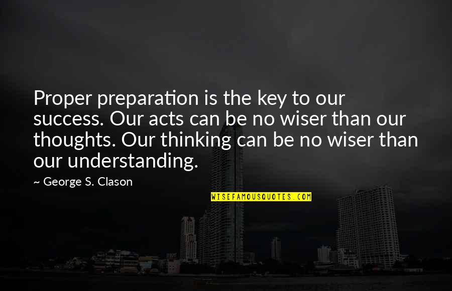 She Smokes Quotes By George S. Clason: Proper preparation is the key to our success.