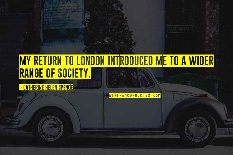 She Took Me For Granted Quotes By Catherine Helen Spence: My return to London introduced me to a