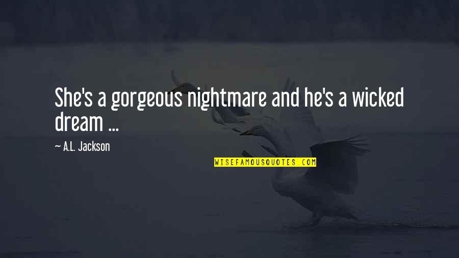 She Was Gorgeous Quotes By A.L. Jackson: She's a gorgeous nightmare and he's a wicked