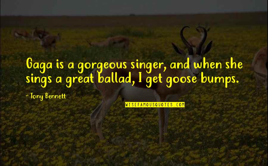 She Was Gorgeous Quotes By Tony Bennett: Gaga is a gorgeous singer, and when she