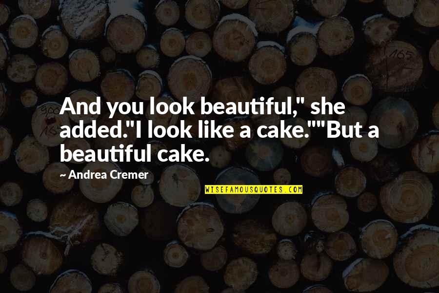 She Was So Beautiful Quotes By Andrea Cremer: And you look beautiful," she added."I look like