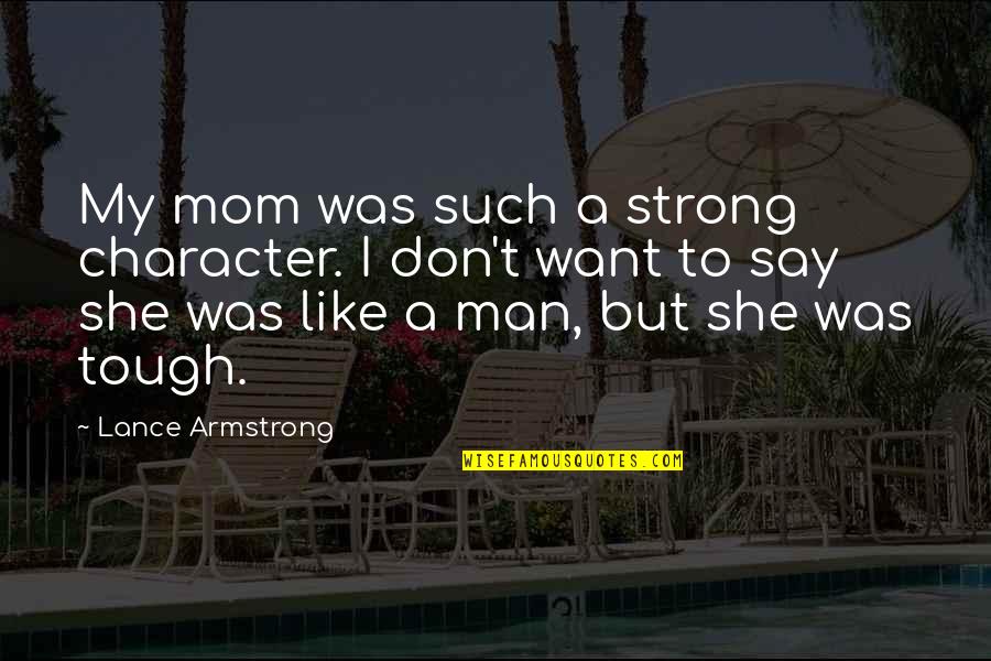 She Was Strong Quotes By Lance Armstrong: My mom was such a strong character. I