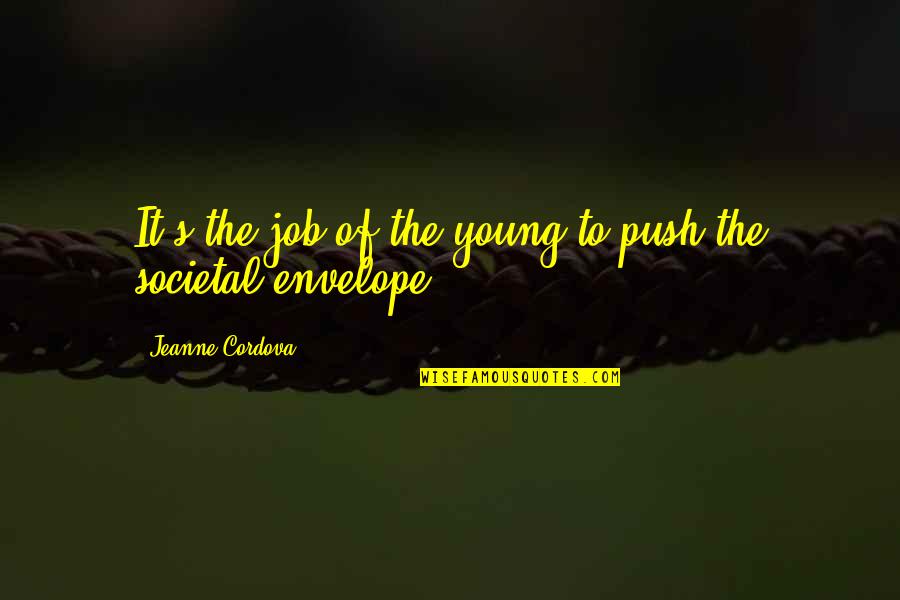 Shealy Quotes By Jeanne Cordova: It's the job of the young to push