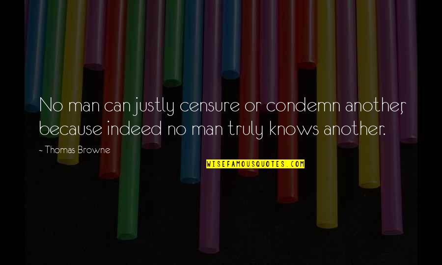 Sheard Apparel Quotes By Thomas Browne: No man can justly censure or condemn another,