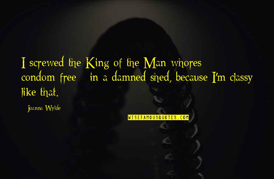 Shed From Free Quotes By Joanna Wylde: I screwed the King of the Man-whores -