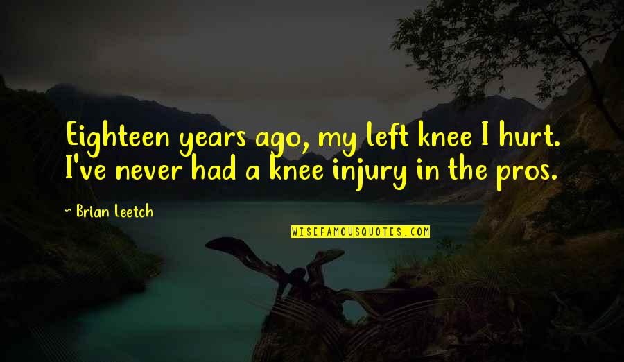 Shedfrom Quotes By Brian Leetch: Eighteen years ago, my left knee I hurt.