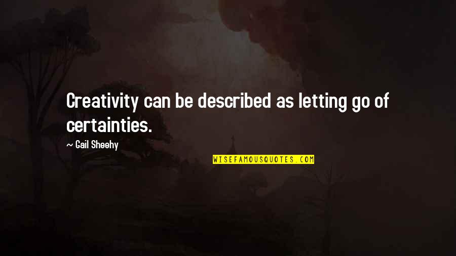 Sheehy Quotes By Gail Sheehy: Creativity can be described as letting go of