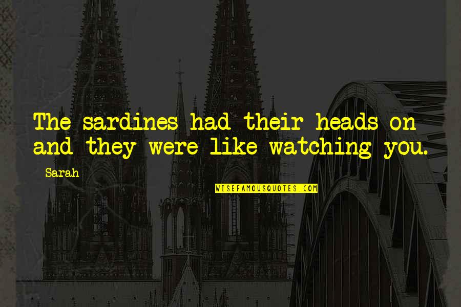 Sheer Happiness Quotes By Sarah: The sardines had their heads on and they