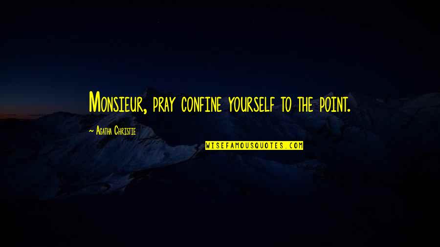 Sheetal Thakur Quotes By Agatha Christie: Monsieur, pray confine yourself to the point.