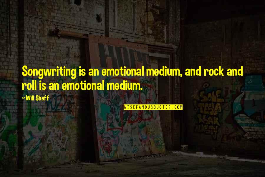 Sheff G Quotes By Will Sheff: Songwriting is an emotional medium, and rock and