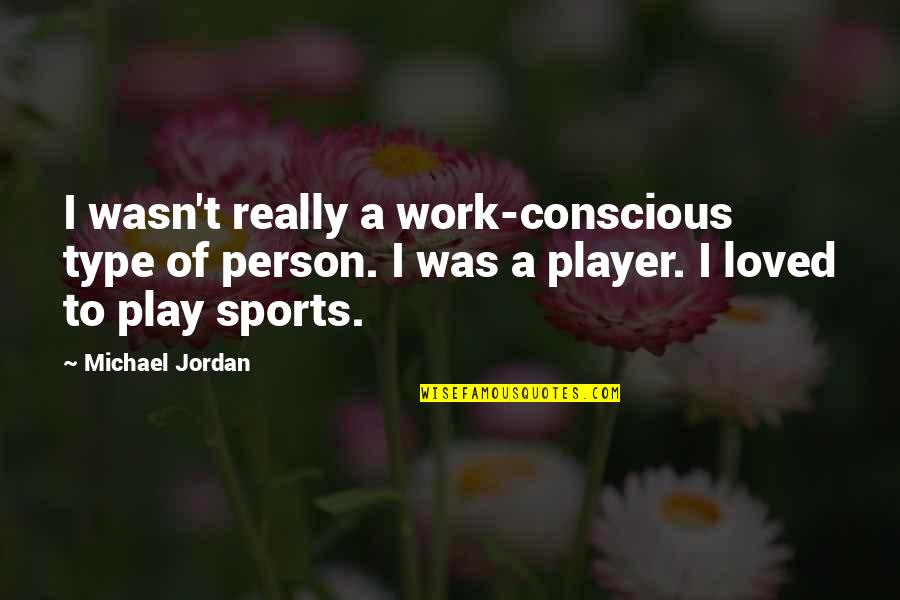 Sheffer Insurance Quotes By Michael Jordan: I wasn't really a work-conscious type of person.