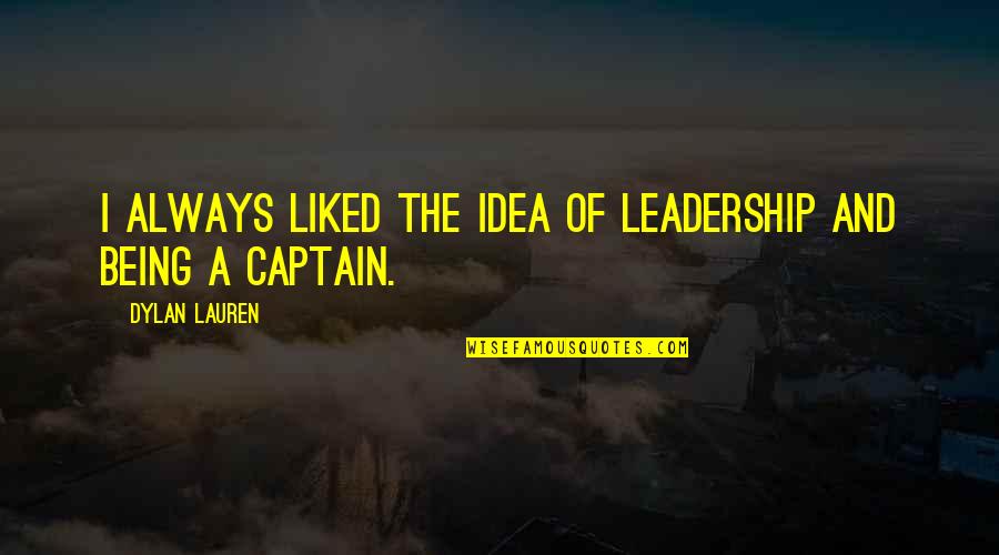 Sheidealist Quotes By Dylan Lauren: I always liked the idea of leadership and