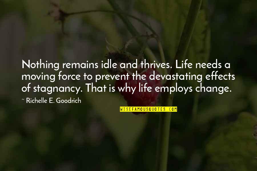 Sheikh Hussain Yee Quotes By Richelle E. Goodrich: Nothing remains idle and thrives. Life needs a