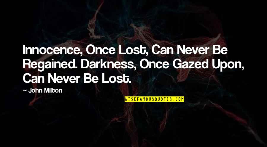 Sheindlin Pronounce Quotes By John Milton: Innocence, Once Lost, Can Never Be Regained. Darkness,