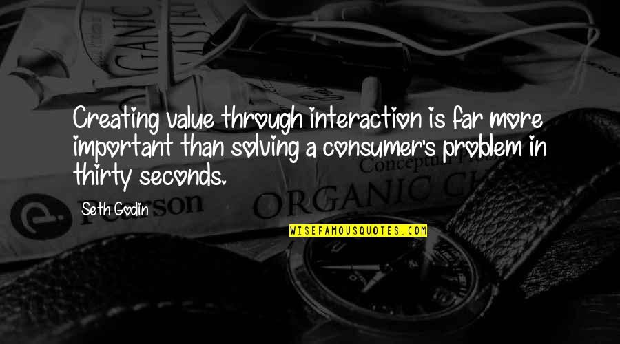 Sheindlin Pronounce Quotes By Seth Godin: Creating value through interaction is far more important