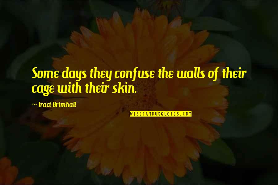 Sheitan Movie Quotes By Traci Brimhall: Some days they confuse the walls of their