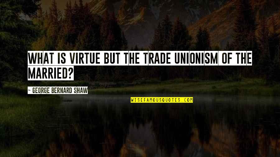 Shekel Quotes By George Bernard Shaw: What is virtue but the Trade Unionism of