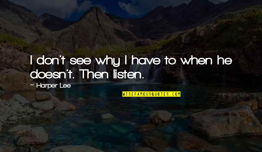 Shekel Quotes By Harper Lee: I don't see why I have to when
