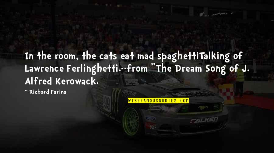 Shekel Quotes By Richard Farina: In the room, the cats eat mad spaghettiTalking