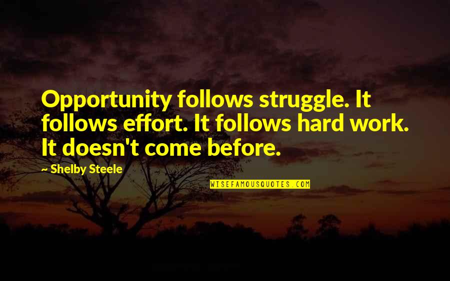 Shelby Steele Quotes By Shelby Steele: Opportunity follows struggle. It follows effort. It follows