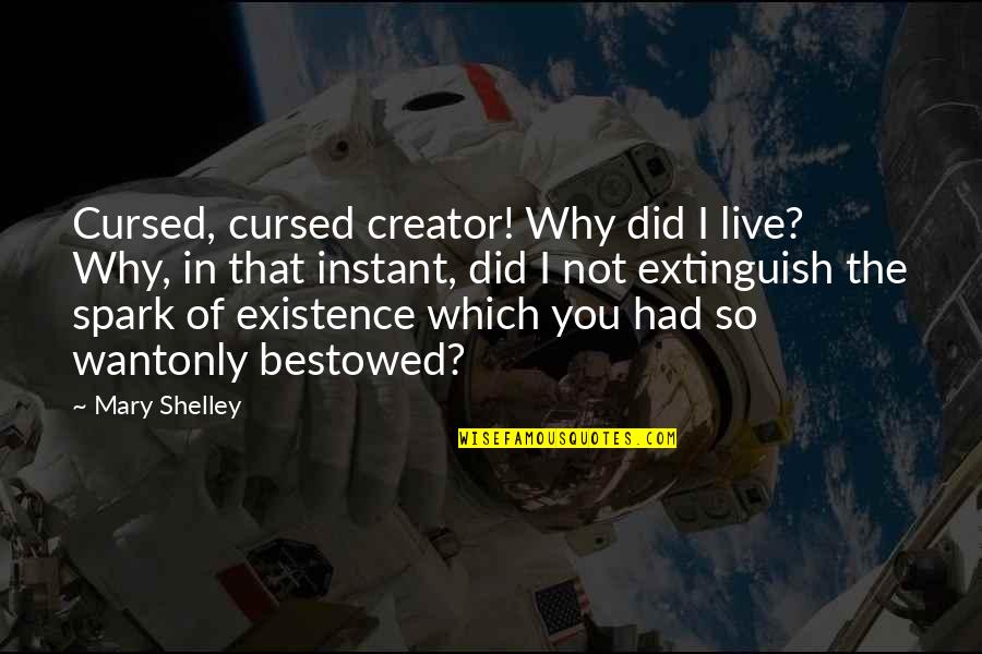 Shelley Mary Quotes By Mary Shelley: Cursed, cursed creator! Why did I live? Why,