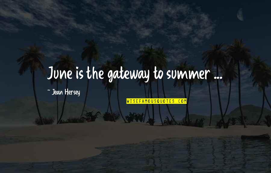 Shen Yue Quotes By Jean Hersey: June is the gateway to summer ...