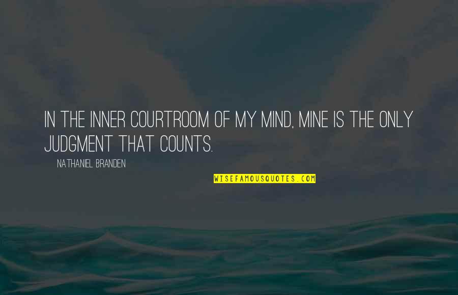 Shen Yue Quotes By Nathaniel Branden: In the inner courtroom of my mind, mine