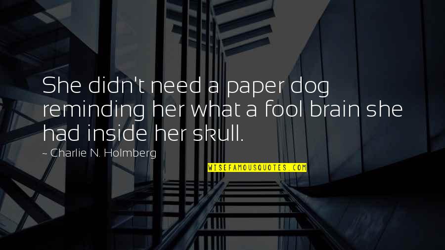 She'n'her Quotes By Charlie N. Holmberg: She didn't need a paper dog reminding her