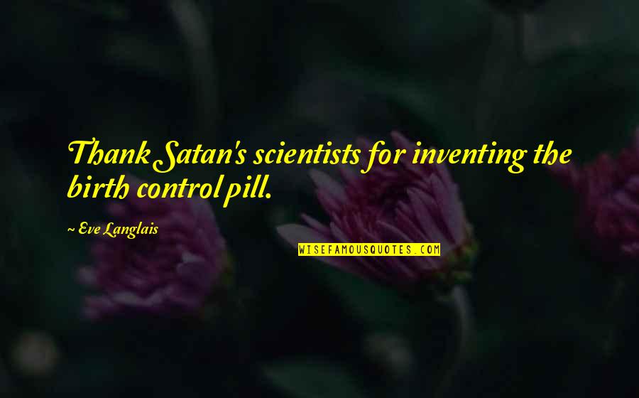 Shepher Quotes By Eve Langlais: Thank Satan's scientists for inventing the birth control