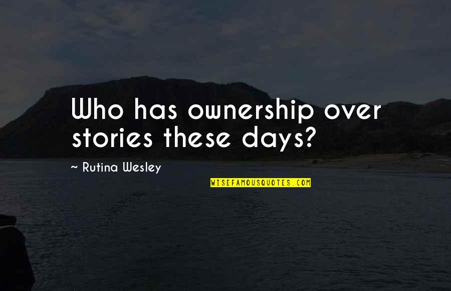 Shepley's Quotes By Rutina Wesley: Who has ownership over stories these days?