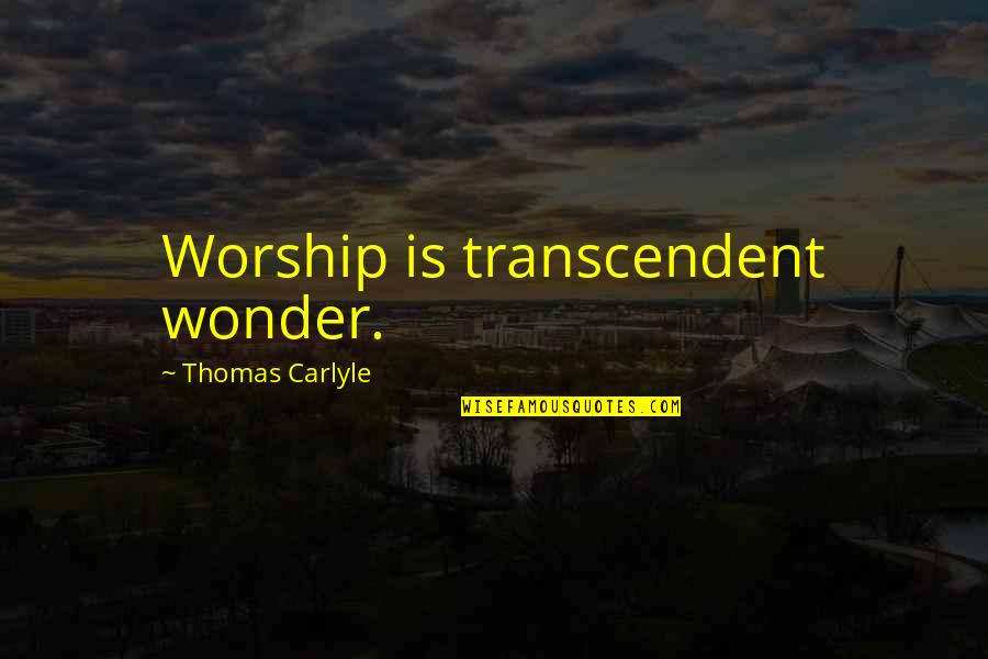 Shergold Marathon Quotes By Thomas Carlyle: Worship is transcendent wonder.