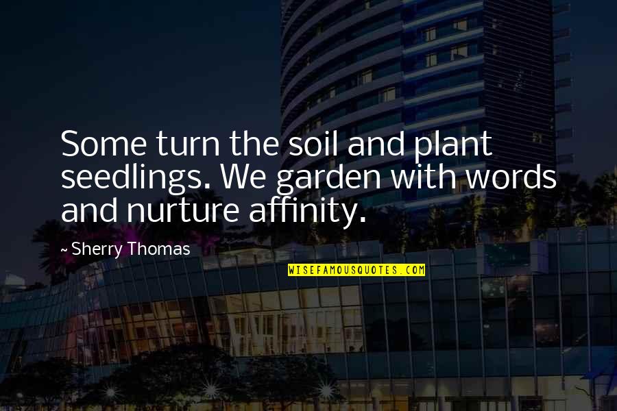 Sherial Heller Quotes By Sherry Thomas: Some turn the soil and plant seedlings. We