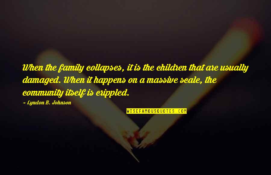 Sherifian Quotes By Lyndon B. Johnson: When the family collapses, it is the children