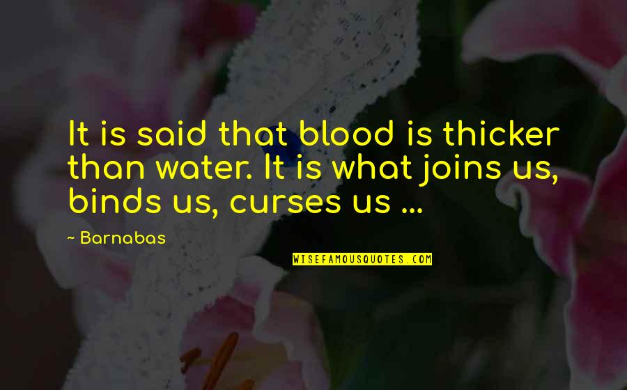 Sherleen Quotes By Barnabas: It is said that blood is thicker than