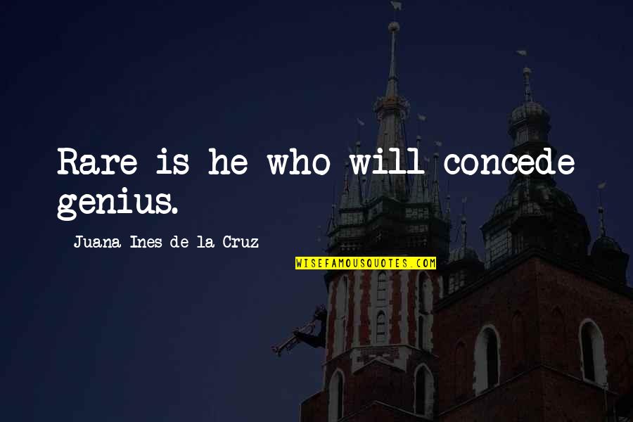 Sherlocked Quotes By Juana Ines De La Cruz: Rare is he who will concede genius.