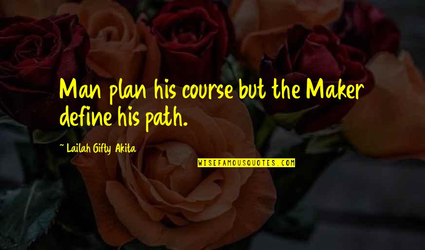 Shermane Koberna Quotes By Lailah Gifty Akita: Man plan his course but the Maker define