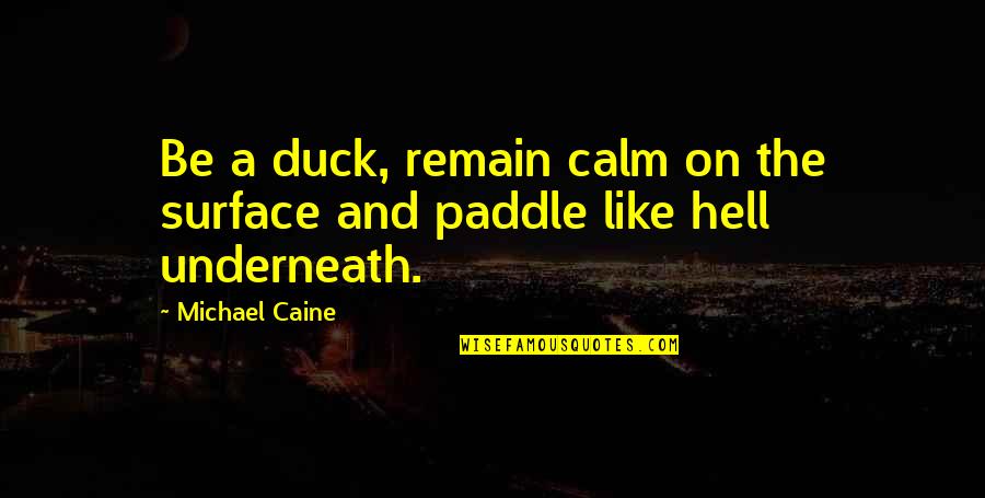 Sherrell Dorsey Quotes By Michael Caine: Be a duck, remain calm on the surface