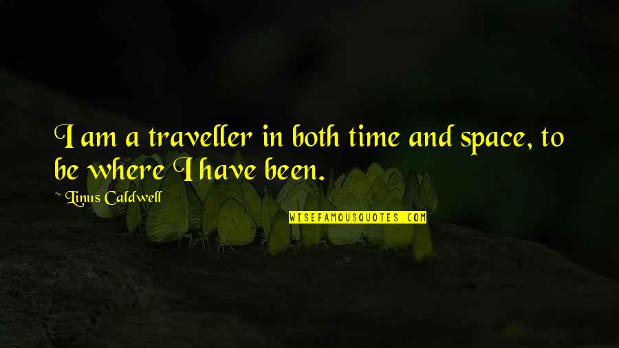 Sherrer Mccullough Quotes By Linus Caldwell: I am a traveller in both time and