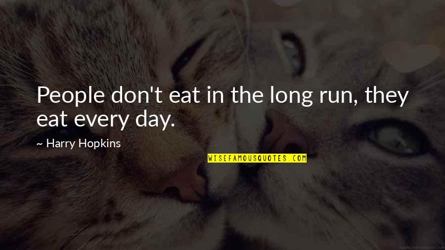 Sherrye Willis Quotes By Harry Hopkins: People don't eat in the long run, they