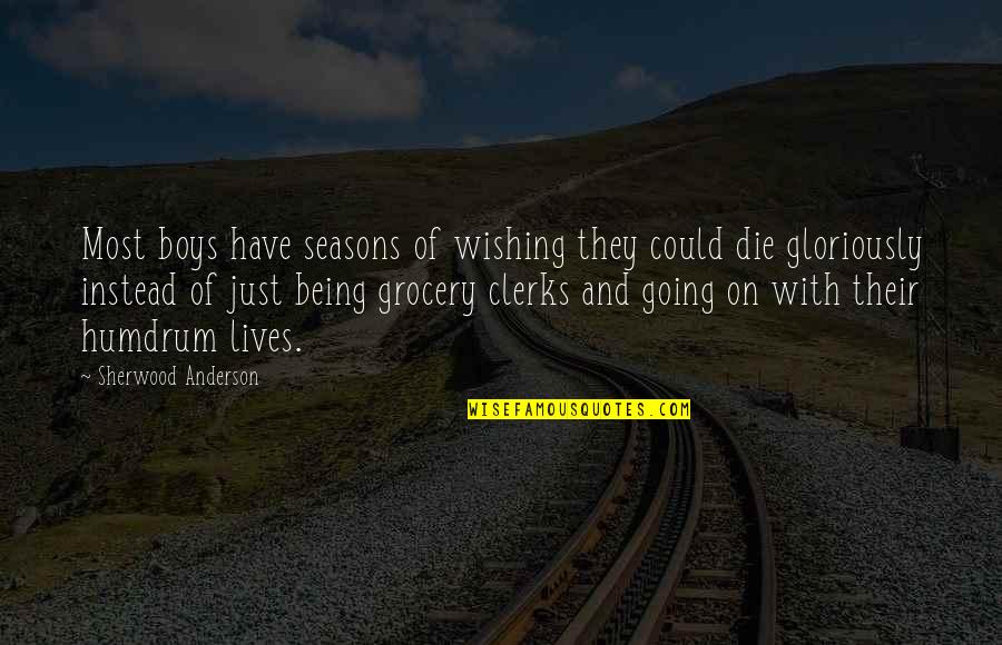 Sherwood Anderson Quotes By Sherwood Anderson: Most boys have seasons of wishing they could