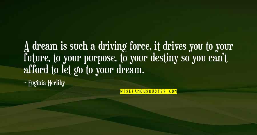 Sheryl Sandberg Bossy Quotes By Euginia Herlihy: A dream is such a driving force, it