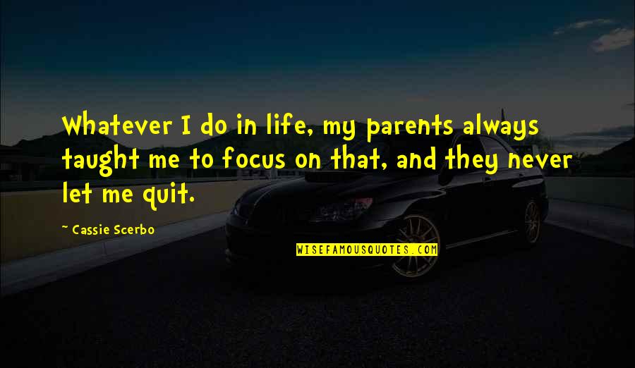 Sheryn Quotes By Cassie Scerbo: Whatever I do in life, my parents always
