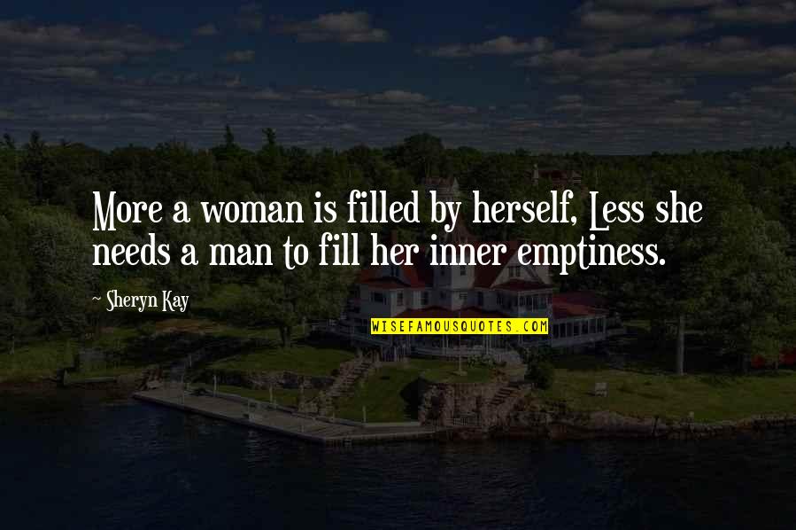 Sheryn Quotes By Sheryn Kay: More a woman is filled by herself, Less