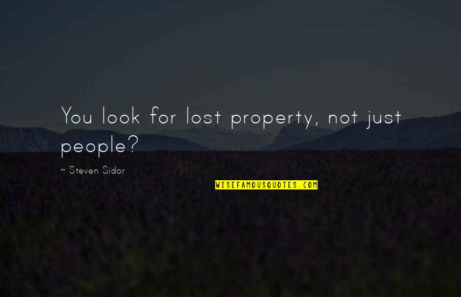 Sheryn Quotes By Steven Sidor: You look for lost property, not just people?
